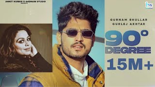90 Degree (Official Video) Gurnam Bhullar | Gurlez Akhtar | Desi Crew | Kaptaan | New Punjabi Song