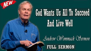 Andrew Wommack sermon 2024 - God Wants Us All To Succeed And Live Well