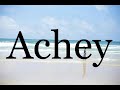 How To Pronounce Achey🌈🌈🌈🌈🌈🌈Pronunciation Of Achey