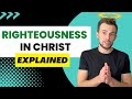 Your Righteousness in Christ Explained (Biblical Teaching)