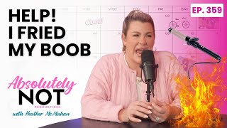 Third-Degree Titty | Absolutely Not with Heather McMahan | Episode 359