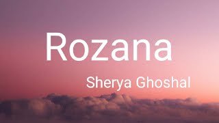 Rozana (Lyrics video) Sherya Ghoshal