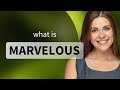 Marvelous — MARVELOUS meaning