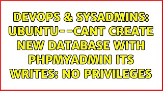 DevOps & SysAdmins: Ubuntu--cant create new database with phpmyadmin its writes: no privileges