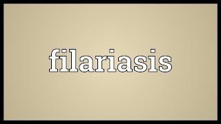 Filariasis Meaning