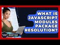 What Is JavaScript Modules Package Resolution? - JavaScript Toolkit