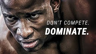 DON'T COMPETE  DOMINATE    Best Motivational Video