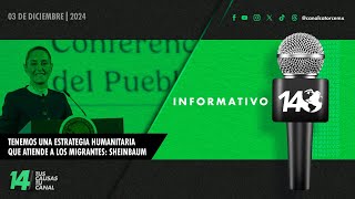 Informativo14: Tenemos una estrategia humanitaria que atiende a los migrantes: Sheinbaum