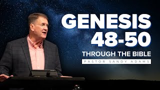 Genesis 48-50 • Through the Bible • Pastor Sandy Adams