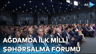 Ağdamda ilk Milli Şəhərsalma Forumu: iştirakçılardan AzTV-yə açıqlama - EKSKLÜZİV