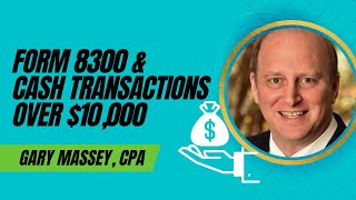 Form 8300 and Cash Transactions over $10,000