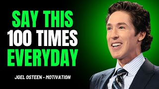 SAY THIS 100 TIMES EVERY DAY - BEST SPEECH - JOEL OSTEEN MOTIVATION