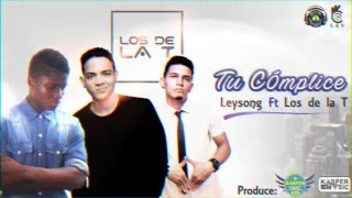 Tu cómplice - Leysong Feat. Los de la T