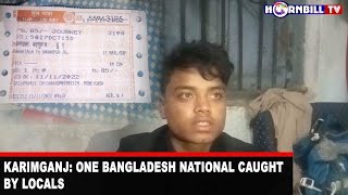 KARIMGANJ: ONE BANGLADESH NATIONAL CAUGHT BY LOCALS