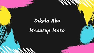 Dikala Aku Menutup Mata