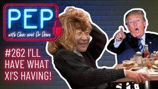 I’LL HAVE WHAT XI’S HAVING! PEP with Chas & Dr Dave (Ep 262, 22 May)