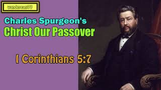I Corinthians 5:7  -  Christ Our Passover || Charles Spurgeon’s Sermon