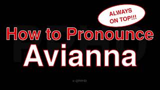 How to PRONOUNCE Avianna!!!