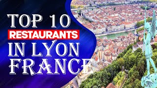 Top 10 Restaurants in Lyon, France