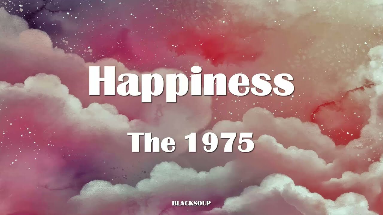 The 1975 - Happiness Lyrics - YouTube