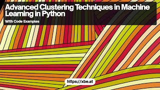 Advanced Clustering Techniques in Machine Learning with Python