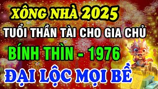 Chọn Tuổi Đẹp Xông Đất - Xông Nhà Năm 2025 Ất Tỵ Cho Gia Chủ Tuổi Bính Thìn 1976, Giàu Có Mọi Bề