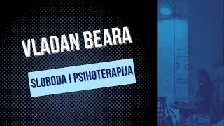 Vladan Beara - Sloboda i psihoterapija