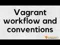 Vagrant - 8 - Workflows and conventions