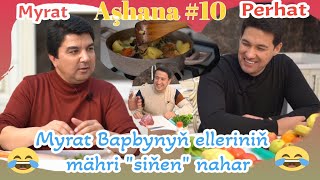 Aşhana #10 Myrat Bapby Perhat Ata