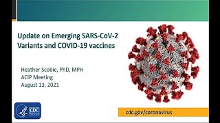 Aug 13, 2021 ACIP Meeting - Update on emerging SARS-CoV-2 variants and COVID-19 vaccines
