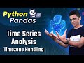 Pandas Time Series Analysis 6: Timezone Handling