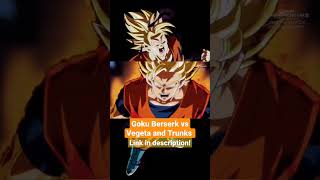 Goku Berserk vs Vegeta and Trunks - Link in description