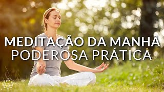 MEDITAÇÃO DA MANHÃ: PODEROSA PRATICA GUIADA