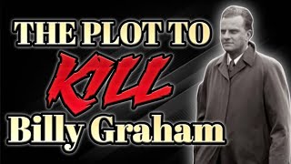 THE PLOT TO KILL BILLY GRAHAM