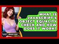 What Is JavaScript's Object Equality Check And How Does It Work? - JavaScript Toolkit