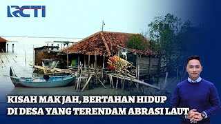 Cerita Mak Jah, Bertahan Hidup di Tengah Desa yang Tergerus Abrasi | SIS | 19/02