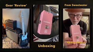 Gear ‘Reviews’ \u0026 Unboxing: Keeley Katana Clean Boost (Sweetwater Exclusive) Dale Anderson @idobro