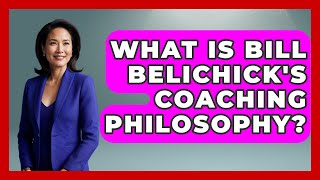 What Is Bill Belichick's Coaching Philosophy? - Epic Sports Tales