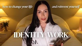 IDENTITY WORK. How to Become Your Highest Self