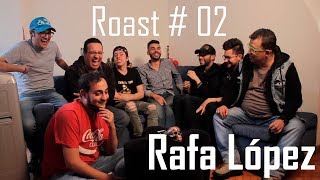 ROAST #02 Rafa López