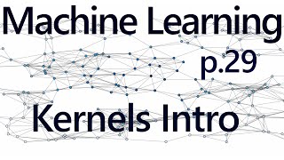 Kernels Introduction - Practical Machine Learning Tutorial with Python p.29