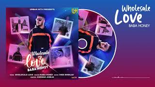 New Punjabi Song 2020 | Wholesale Love | Baba Honey | Latest Punjabi Songs 2020