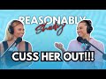 Cuss Her Out!!! | Reasonably Shady Ep.154