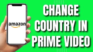 How To Change Country In Amazon Prime Video (Easy)