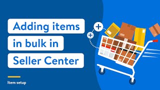 Walmart Marketplace Seller Academy: Adding items in bulk in Seller Center