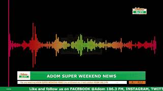 ADOM SUPER WEEKEND NEWS | Saturday 25th January, 2025