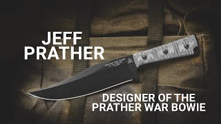 Jeff Prather, the Designer of the TOPS Knives Prather War Bowie