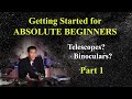 Getting Started in Amateur Astronomy - for COMPLETE BEGINNERS.  Telescopes?  Books?  Binos?  Part 1