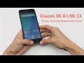 Xiaomi Mi A1/Mi 5X Display Assembly Replacement Guide Xiaomi Mi A1/Mi 5X Display Assembly Replacement Guide