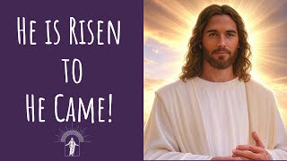 Unexpected Coming! - He is Risen | He Came!!!